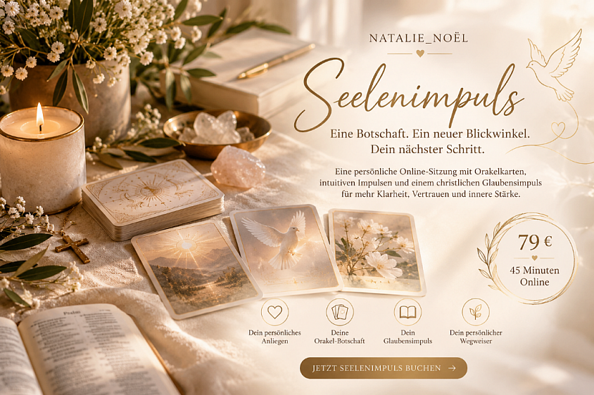 ✨ Seelenimpuls &ndash; Deine pers&ouml;nliche Orakel-Botschaft  79 &euro; &middot; 45 Minuten &middot; Online  Manchmal brauchen wir einen neuen Blickwinkel, innere Klarheit und einen Impuls f&uuml;r unseren Weg.  Mit drei Orakelkarten betrachten wir dein aktuelles Lebensthema und entdecken neue Perspektiven f&uuml;r deine pers&ouml;nliche Entwicklung.  Auf Wunsch erg&auml;nzen wir deine Botschaft mit einem christlichen Impuls, einem Bibelvers oder einem Gebet. 🤍  Dein Seelenimpuls beinhaltet:  - Pers&ouml;nliches Online-Gespr&auml;ch - Deutung von drei Orakelkarten - Individuelle Impulse und Reflexionsfragen - Christlicher Glaubensimpuls auf Wunsch  Deine Zukunft wird nicht vorhergesagt &ndash; du gestaltest deinen Weg bewusst.  Deine Natalie_No&egrave;l 🤍  Hinweis: Die Orakelkarten dienen der Inspiration und Selbstreflexion.